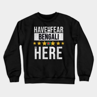 Have No Fear The Bengali Is Here - Gift for Bengali From Bangladesh Crewneck Sweatshirt